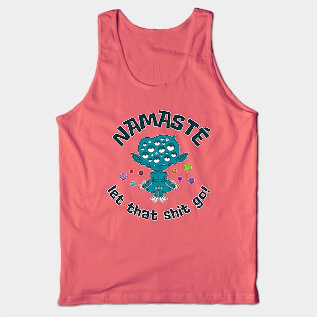 Namsté…let that shit go! Tank Top by Monster Doodle